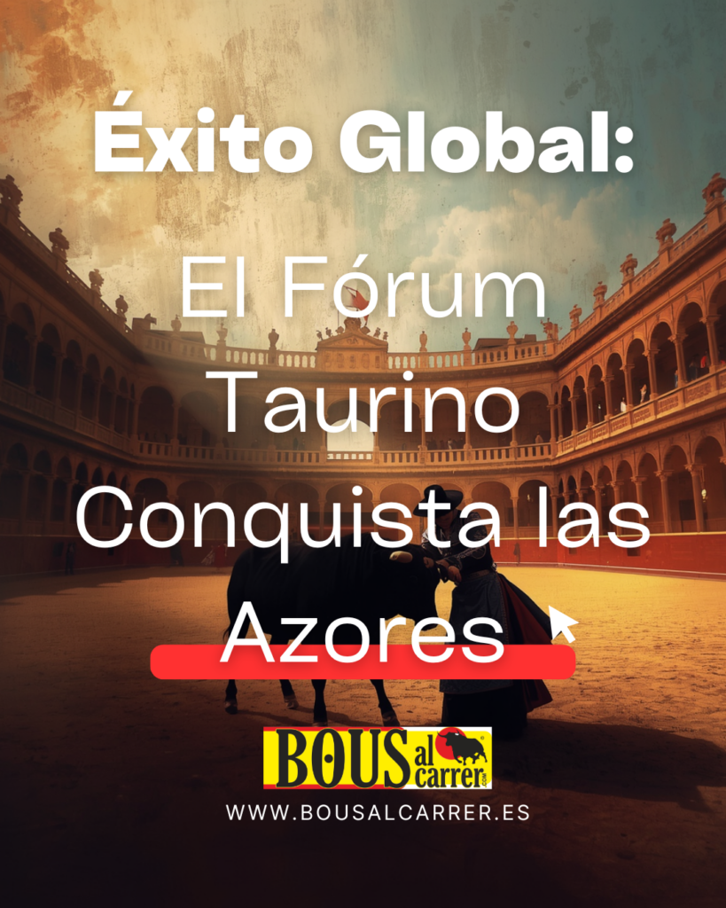 ¡Éxito rotundo en las Azores! El IV Fórum Mundial de la Cultura Taurina hace historia